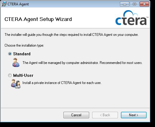 Installing CTERA Agent INSTALL CTERA AGENT 1 Double-click the CTERA Agent installation file. The CTERA Agent Setup Wizard opens. 2 Select one of the following: Standard.