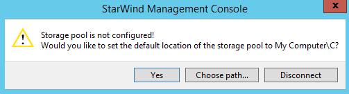 27. StarWind Management console will ask you to specify the default storage pool on the server you re connecting to for the first time.