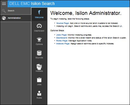 About Isilon Search Administration windows The Administration windows provide the ability to administer, configure, and customize Isilon Search.