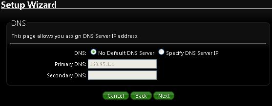 3) DNS If you don t know for your ISP correct DNS IP address, Please click No default DNS server to follow your ISP DNS related IP address.