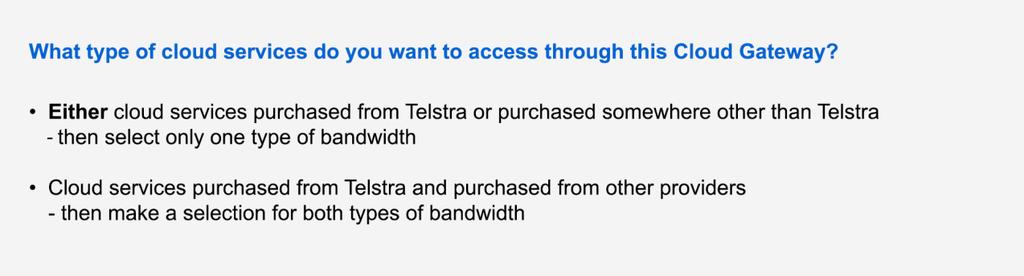 Step 4 Nominate your bandwidth tier Select your Cloud Gateway bandwidth tier(s). You can nominate only one tier, or nominate both if required.