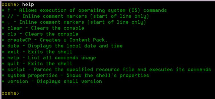OO Shell fr Authring (OOSHA) User Guide Running HPE OO Authring Cmmands frm the Cmmand Line exit, quit - exits OOSHA cls, clear - clears the cnsle system prperties - displays the OOSHA system