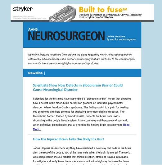 Online and Email Opportunities Newsline E-newsletter Located on the AANS Neurosurgeon homepage, with updates published twice every business day, the Newsline e-newsletter features headlines regarding