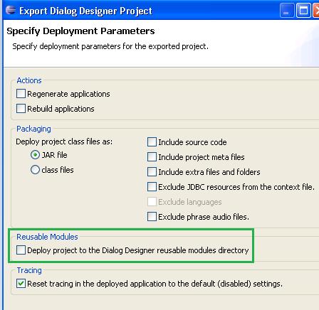 6. To make the module reusable, select the check box labeled Deploy projects to the Dialog Designer reusable modules directory. 7. Click Next, and then Finish.
