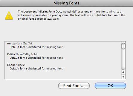 OPEN A DOCUMENT WITH MISSING FONTS When you open an InDesign document, you will receive an alert if any fonts it
