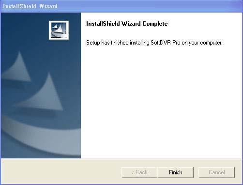SoftDVR Pro Installation 7. The InstallShield Wizard Complete window will open next. Click on Finish to complete the installation.