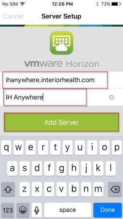 IH Anywhere for ios (iphone & ipad) Installation Internal Access VMware Horizon View client will prompt you for a Server Address: Ihanywhere.interiorhealth.