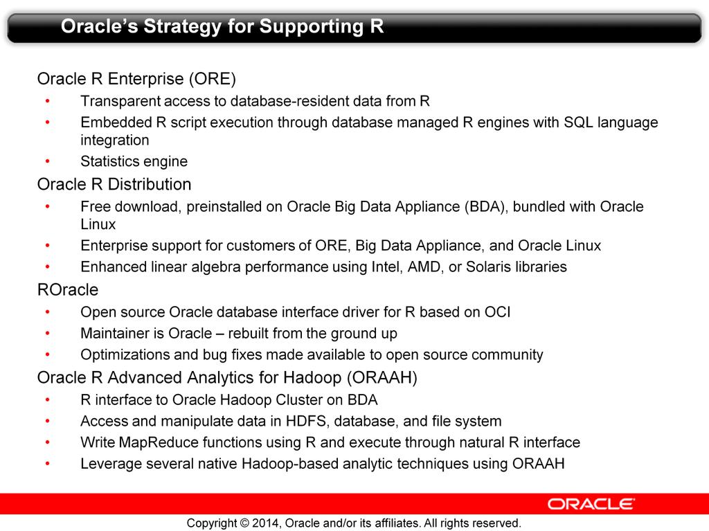 Oracle s goal for supporting open-source R is to deliver enterprise-level advanced analytics based on the R environment.