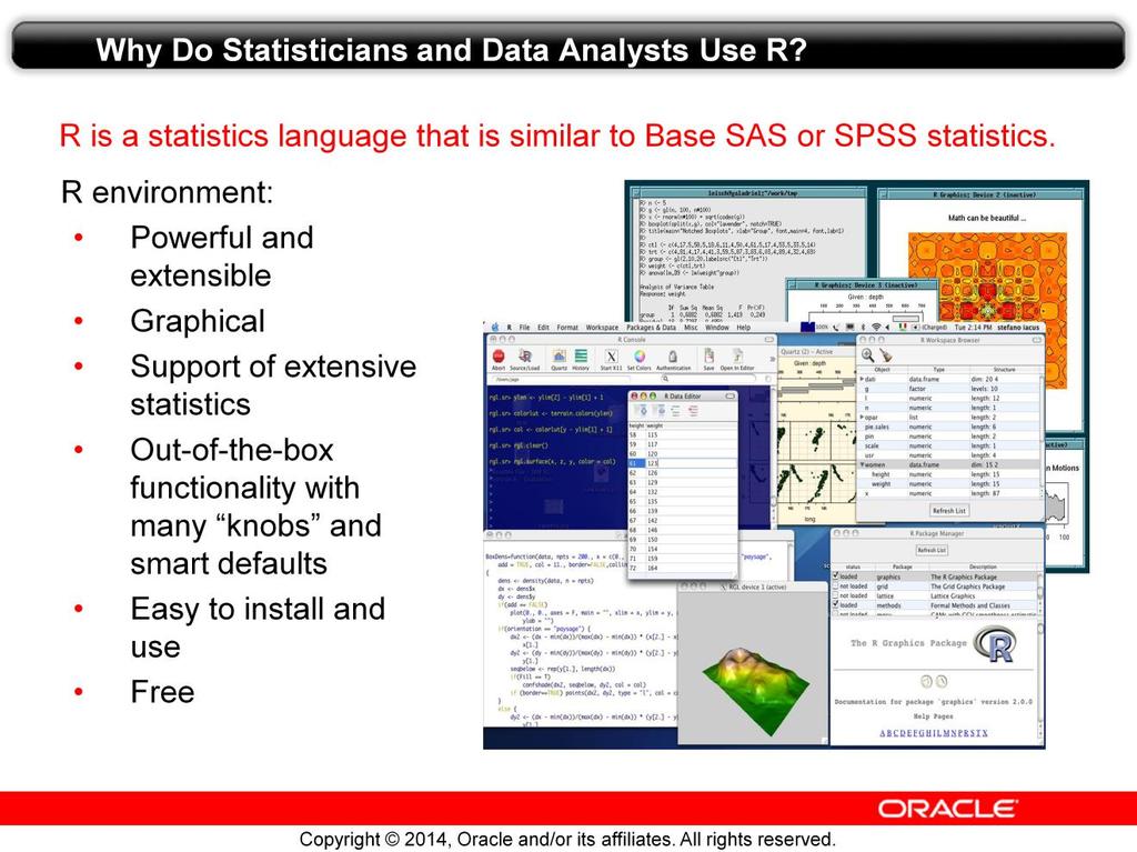 So, why do statisticians and data analysts use R? As mentioned previously, R is a statistics language that is similar to SAS or SPSS.
