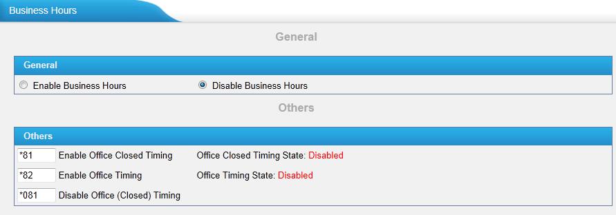 *081: By dialing *081 (*081 is default) on an extension will disable the Office Timing or Office Closed Timing. Path: PBX -> Basic Settings -> Business Hours Figure 4-17 9.
