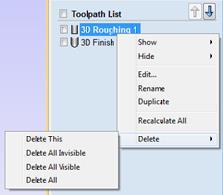 Delete This will delete the toolpath you right clicked on. Delete All Invisible will delete any toolpaths that currently are unchecked in the Toolpath List and therefore invisible.
