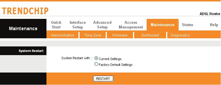System Reset Go to Maintenance -> SysRestart to restart your system.in the event that the router stops responding correctly or in some way stops functioning, you can perform a reset.