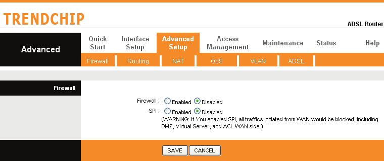 Firewall Go to Advanced Setup ->Firewall to setup Firewall features.