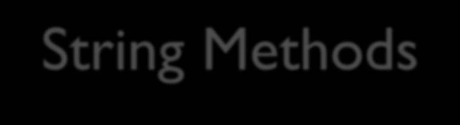 String Methods The String class contains many useful methods for stringprocessing applications.