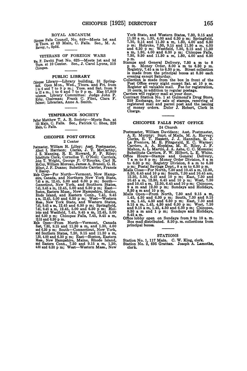 CHICOPEE [1925] DIRECTORY 165 ROYAL ARCANUM Chicopee Council, No. 649-Meets 1st and 3d Thurs. at 69 Main, C.. Sec., M. A. Harvey, r., Spfd. VETERANS OF FOREIGN WARS Wm. F. Davitt Post No.