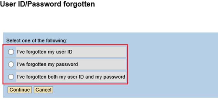 There are three options available: 1 The user has forgotten his user ID 2 The user has forgotten his password 3 - The user has forgotten both his user ID and Password.
