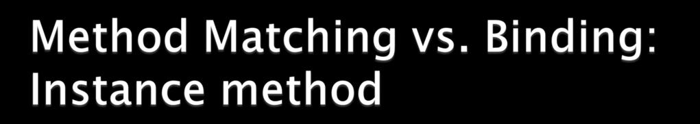 Matching a method signature and binding a method implementation are two issues.