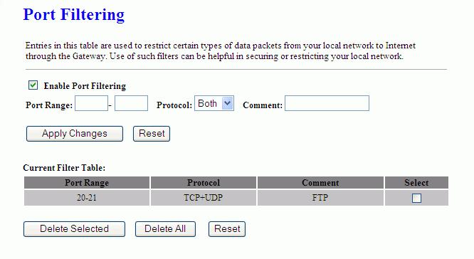 Firewall - Port Filtering Entries in this table are used to restrict certain types of data packets from your local network to Internet through the Gateway.