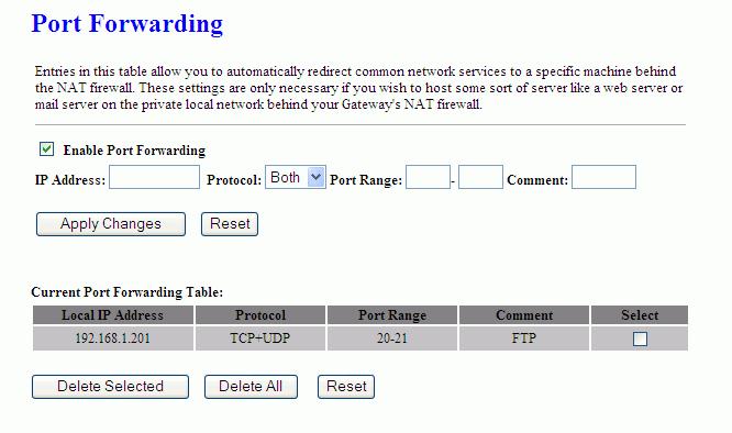 Firewall - Port Forwarding Entries in this table allow you to automatically redirect common network services to a specific machine behind the NAT firewall.