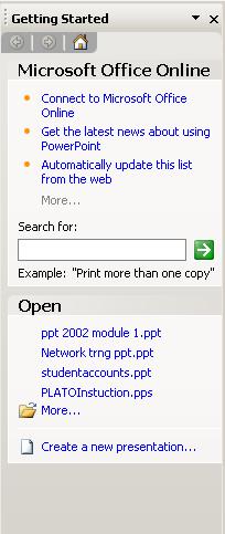 GETTING STARTED OPEN POWERPOINT To open Microsoft PowerPoint, click: START PROGRAMS MICROSOFT POWERPOINT TASK PANE