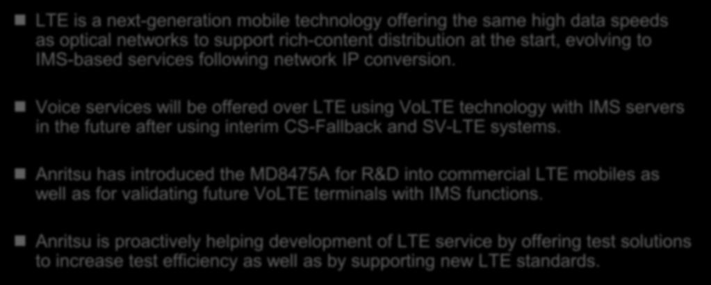Voice services will be offered over LTE using VoLTE technology with IMS servers in the future after using interim CS-Fallback and SV-LTE systems.