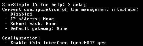 Open your terminal emulation software using the following settings: 115.2Kbps, 8 data bits, 1 stop bit, and no parity bits. Press ENTER a few times until the StorSimple (?