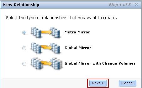 2. Select Metro Mirror as the relationship type (as shown in Figure 40) and click Next. Figure 40: Metro Mirror relationship 3.