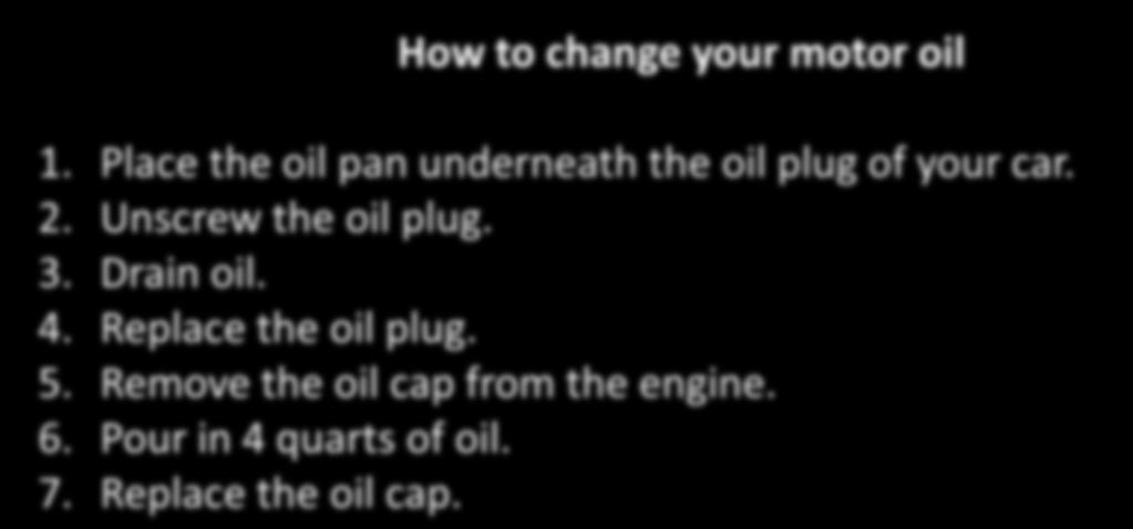 SPECIFYING ALGORITHM (cont ) Another option for writing algorithms is using plain English with the structure and order of programming languages. Example: How to change your motor oil 1.