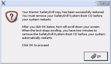 Step 8: Click OK. After the system has been restored, a window confirms a successful restore: Figure 12: SafetyDrill Restore Confirmation Step 9: Click OK.