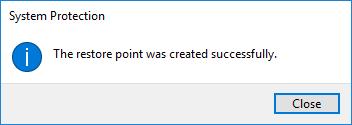 e. You will be notified in the Systems Protection window when the restore point has been created successfully.