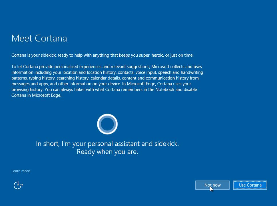 Lab Install Windows 10 e. The next screen is Meet Cortana, Microsoft s new personal assistant. For this lab, you will not be using Cortana. Select Not now to continue.