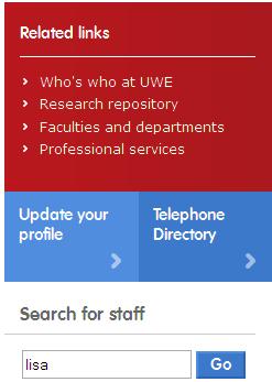 You can search for people by name or get a list of people by category e.g. all staff in a particular department. To search for a profile 1. Go to people.uwe.ac.uk 2.