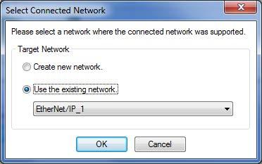 7. EtherNet/IP Connection Procedure 8 The Select Connected Network Dialog Box is displayed. Check the contents and click the OK Button.