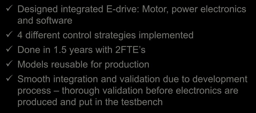 Link to video Designed integrated E-drive: Motor, power electronics and software 4 different control strategies implemented