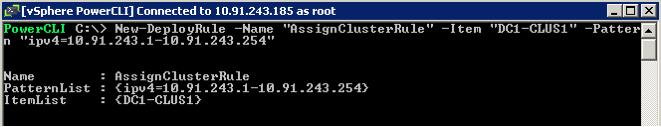Get-Cluster In the preceding example, there is a single cluster named DC1-CLUS1. Create an Auto Deploy rule to provision new hosts on the subnet 10.91.243.0 into the cluster DC1-CLUS1.