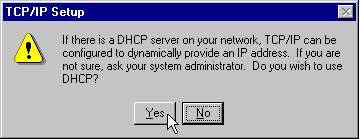 Click Yes to use DHCP. 6.