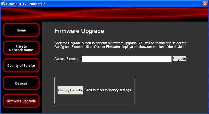 Firmware Upgrade Use Firmware Upgrade to upgrade firmware of HomePlug AV. After upgrading the firmware, HomePlug AV will still retain the same Private Network Name and MAC address settings.