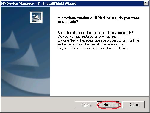 20 Upgrading to HP Device Manager 4.5 If you ve installed an older version of HP Device Manager, you can use the HPDM 4.5 installation file to upgrade it.