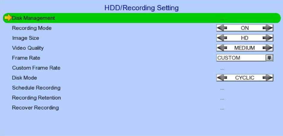 User Guide PAGE 25 [Main Menu] [HDD/Recording] Disk Management Recording Mode Image Size Video Quality Frame Rate Custom Frame Rate Disk Mode Schedule Recording Recording Retention Recover Recording