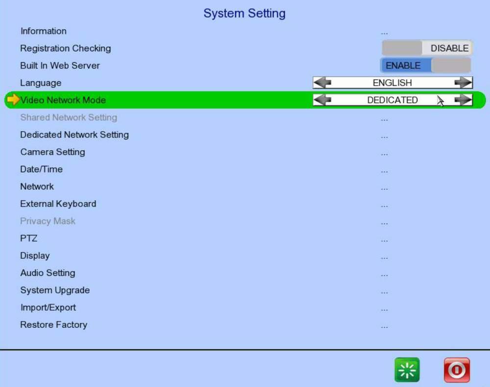 User Guide PAGE 33 [Main Menu] [System] Information Registration Checking Built In Web Server Language Video Network Mode Shared Network Setting Dedicated Network Setting Camera Setting Date /Time