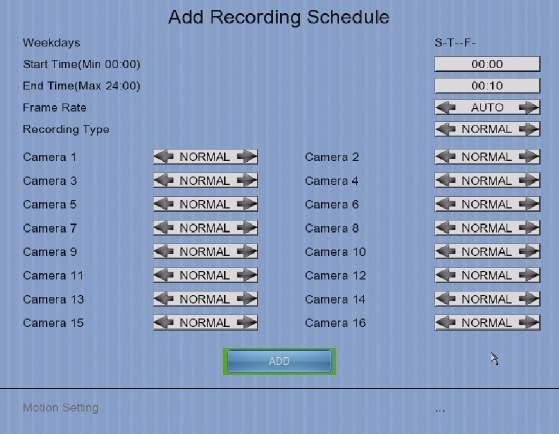 schedule Normal :Record when within schedule Motion :Record when motion detected and within schedule Custom :Record based on individual camera setting Select the weekdays to apply the schedule Set