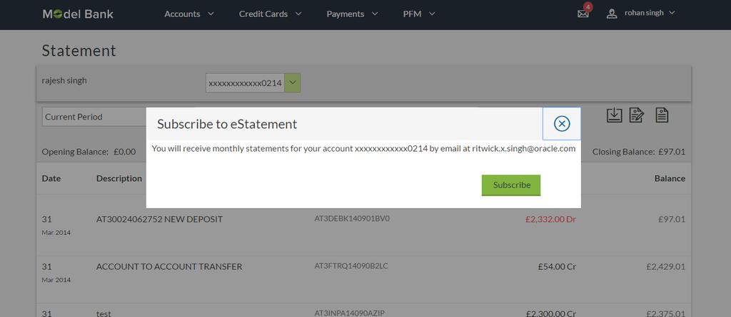E-Statement Subscription 15. E-Statement Subscription A customer might wish to receive regular e-statements at his email address instead of physical copies.