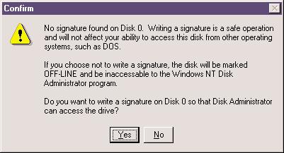 However, this Write Signature window may appear first: If so, answer YES for each disk reported with no signature found.