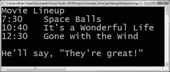 Escape Sequence Example // Demonstrate escape sequences and endl cout << "Movie Lineup\n"; cout << "7:30\tSpace Balls" << endl; cout << "10:40\tIt\'s a Wonderful Life" << endl; cout << "12:30\tGone