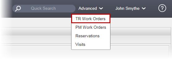 Finding TR Work Orders If you do not know the Work Order number, you can use the Advanced Search function, as detailed below: 1. Click the Advanced menu and select TR Work Orders.