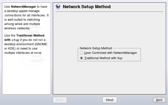 Managing Network Connections with NetworkManager 10 If you want to enable or disable NetworkManager during the installation, click Enable NetworkManager or Disable NetworkManager in Network Mode of