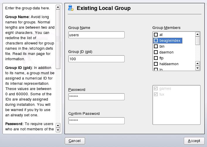 5.2 Managing Groups With YaST you can also easily add, modify or delete groups. Procedure 5.3 Creating and Modifying Groups 1 Open the YaST User and Group Management dialog in the group view.