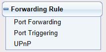 6. Forwarding Rule Click Forwarding Rule and the extended navigation menu is shown as follows: The submenu contains Port Forwarding, Port Triggering and UPnP.