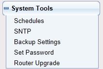 11. System Tools Click System Tools and the extended navigation menu is shown as follows: The submenu contains Schedules, SNTP,