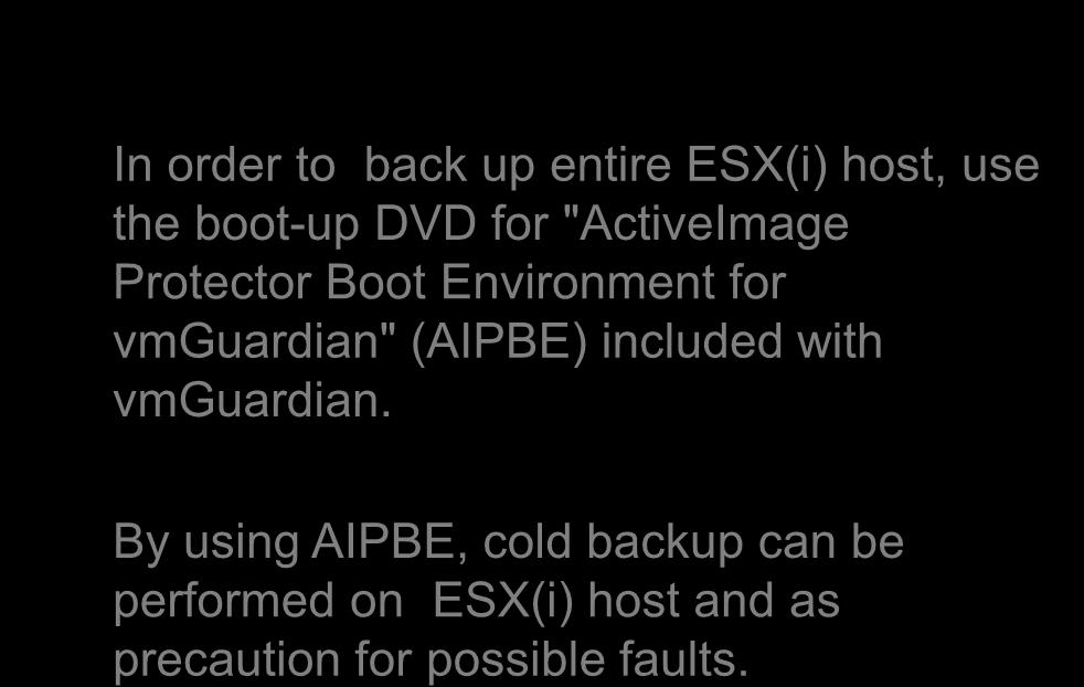 5. Backup (8) ESX(i) Host Backup In order to back up entire ESX(i)